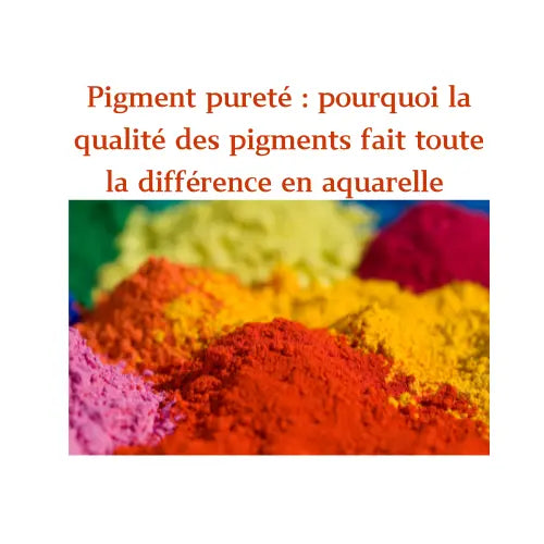 Pigment-pureté-pourquoi-la-qualité-des-pigments-fait-toute-la-différence-en-aquarelle Cœur d'aquarelles boutique aquarelle en ligne